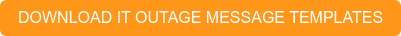 DOWNLOAD IT OUTAGE MESSAGE TEMPLATES