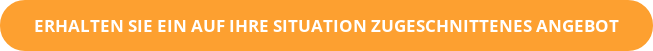 ERHALTEN SIE EIN AUF IHRE SITUATION ZUGESCHNITTENES ANGEBOT