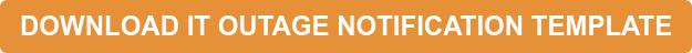 DOWNLOAD IT OUTAGE NOTIFICATION TEMPLATE  